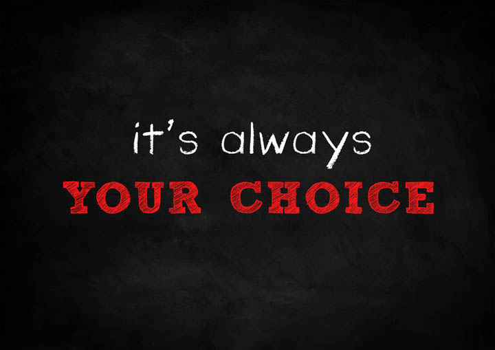 It is always your choice written on a blackboard.